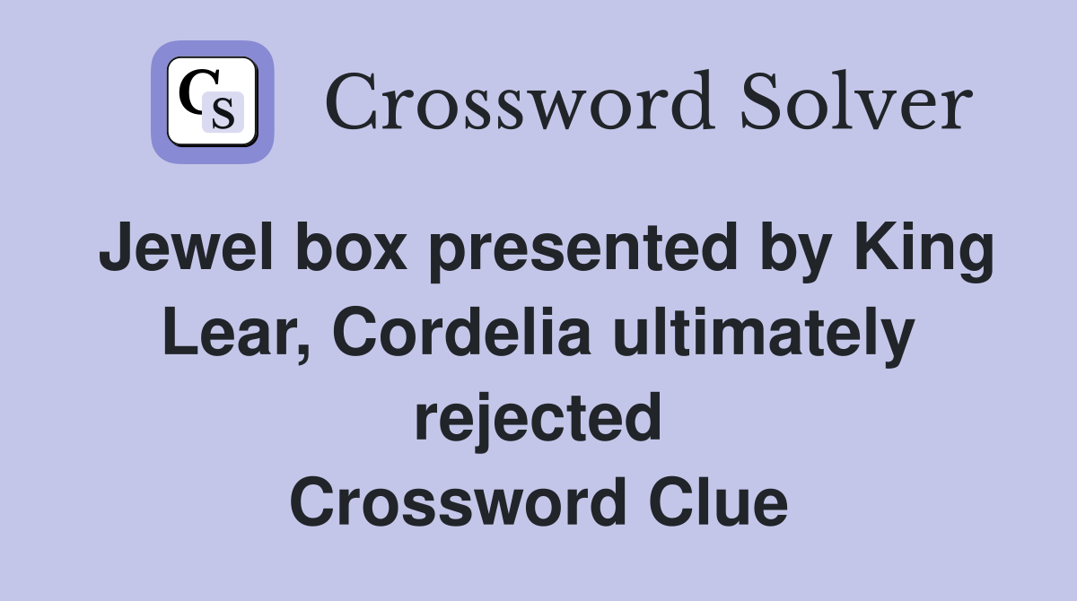 Jewel box presented by King Lear, Cordelia ultimately rejected